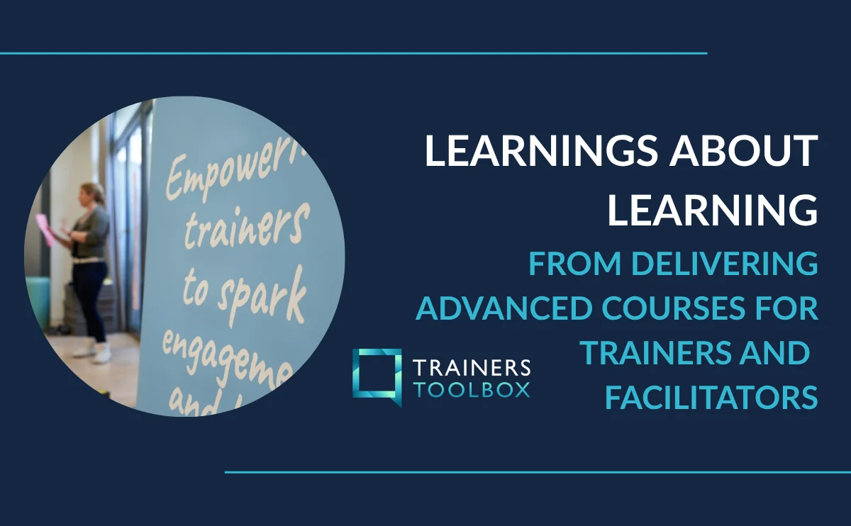 Learnings about Learning from Delivering Advanced Courses for Trainers and Facilitators