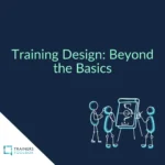 training design: beyond the basics